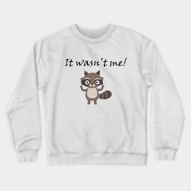 It Wasn't Me! Crewneck Sweatshirt by zlapinski